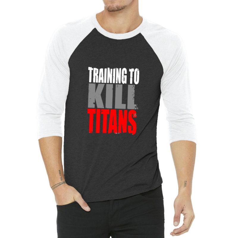 Training To Kill Titans , Titan 3/4 Sleeve Shirt | Artistshot