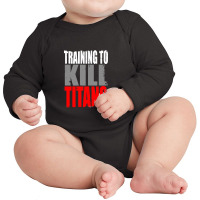 Training To Kill Titans , Titan Long Sleeve Baby Bodysuit | Artistshot