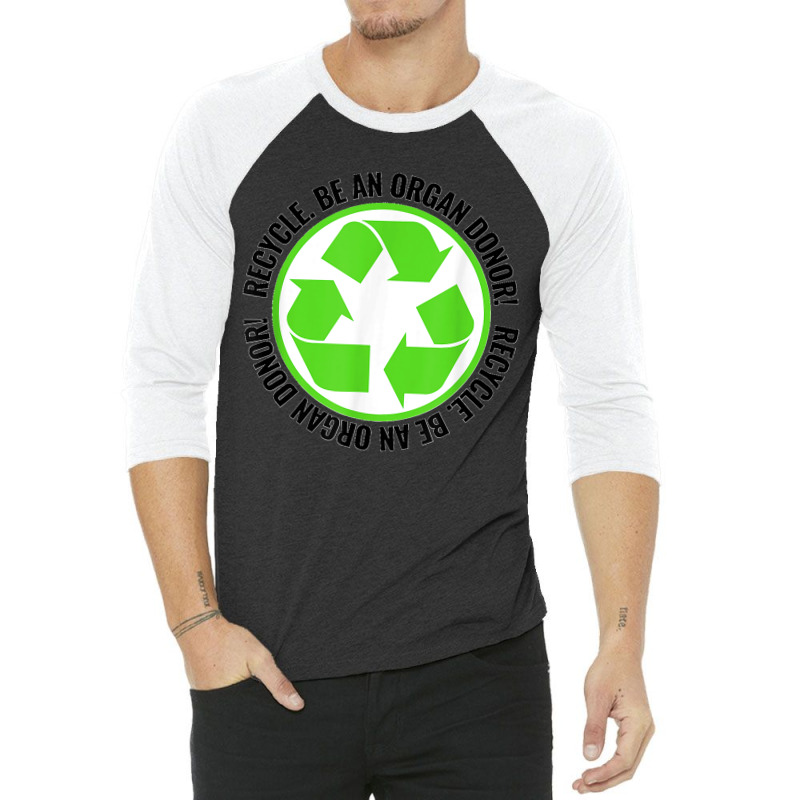 Recycle Become An Organ Donor Organ Donation Black And Green T Shirt 3/4 Sleeve Shirt by MilesDanialMayberry | Artistshot