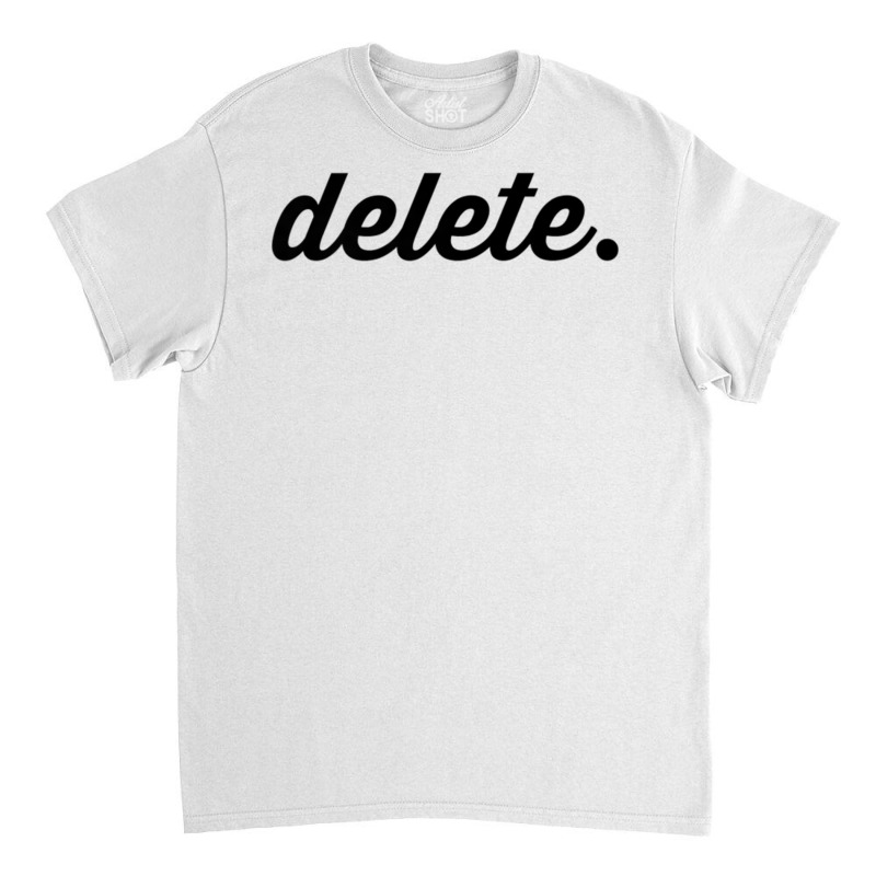 Delete T Shirt Classic T-shirt by cm-arts | Artistshot