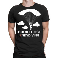 Bucket List Skydiving Skydive Skydiver Airdrop Air Dive T Shirt T-shirt | Artistshot