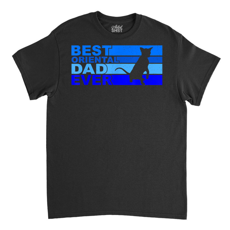 Mens Best Oriental Cat Dad Ever T Shirt Classic T-shirt | Artistshot