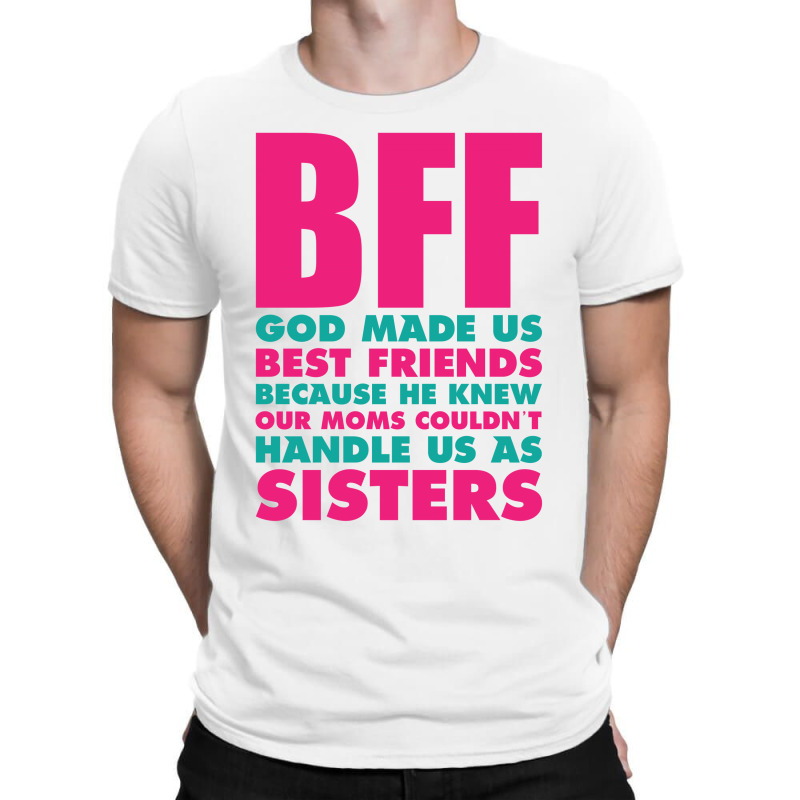Bff God Made Us Best Friends Because.... T-shirt | Artistshot