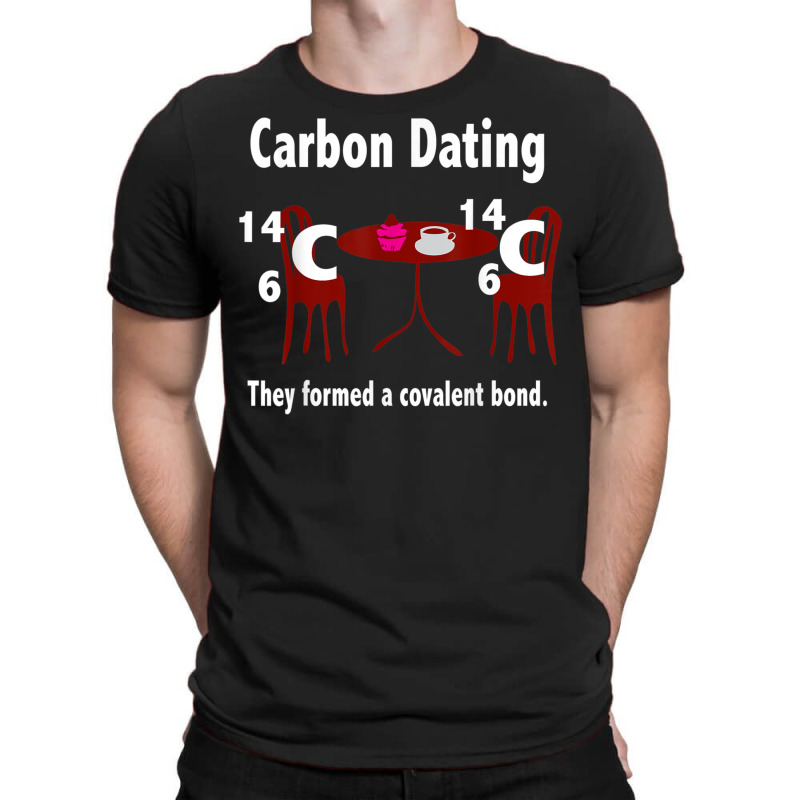 Funny Science Valentines Day T Shirt Men Women Carbon Dating T-shirt | Artistshot