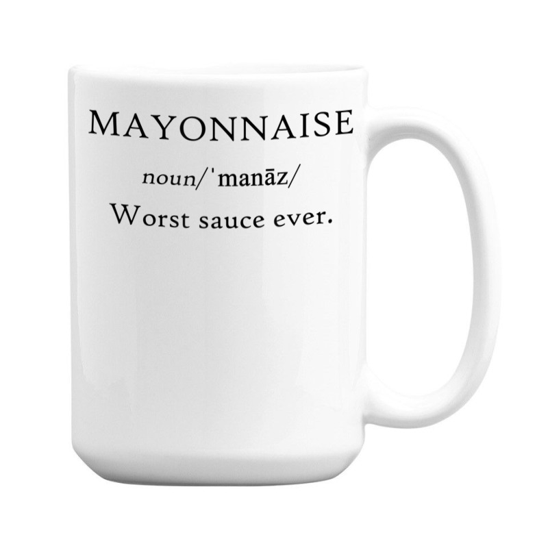 Mayonnaise Worst Sauce Ever Funny Dip Condiment T Shirt 15 Oz Coffee Mug | Artistshot