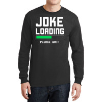 Joke Loading Long Sleeve Shirts | Artistshot