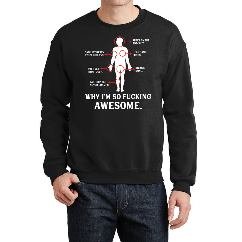 Custom Why I'm So Fucking Awesome Crewneck Sweatshirt By Tshiart