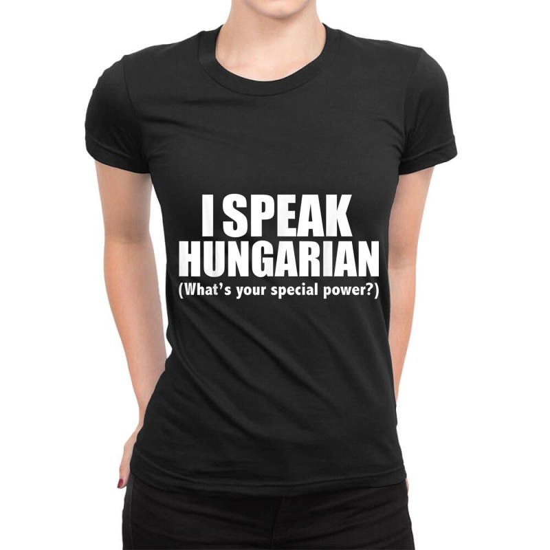 I Speak Hungarian What's Your Special Power Bilingual T Shirt Ladies Fitted T-Shirt by cm-arts | Artistshot