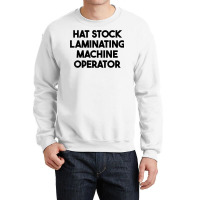 Hat Stock Laminating Machine Operator T Shirt Crewneck Sweatshirt | Artistshot