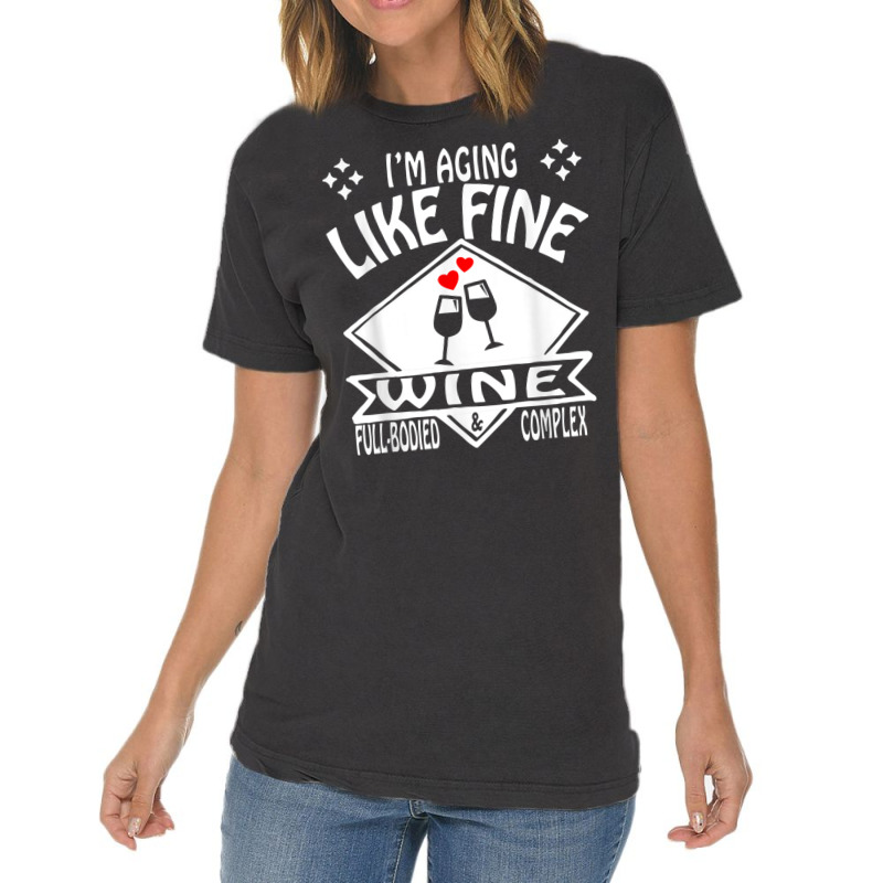 I'm Aging Like Fine Wine Full Bodied & Complex Shirt Vintage T-shirt | Artistshot