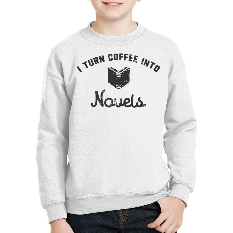 I Turn Coffee Into Novels T Shirt For Authors And Writers Youth Sweatshirt by cm-arts | Artistshot