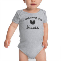 I Turn Coffee Into Novels T Shirt For Authors And Writers Baby Bodysuit | Artistshot