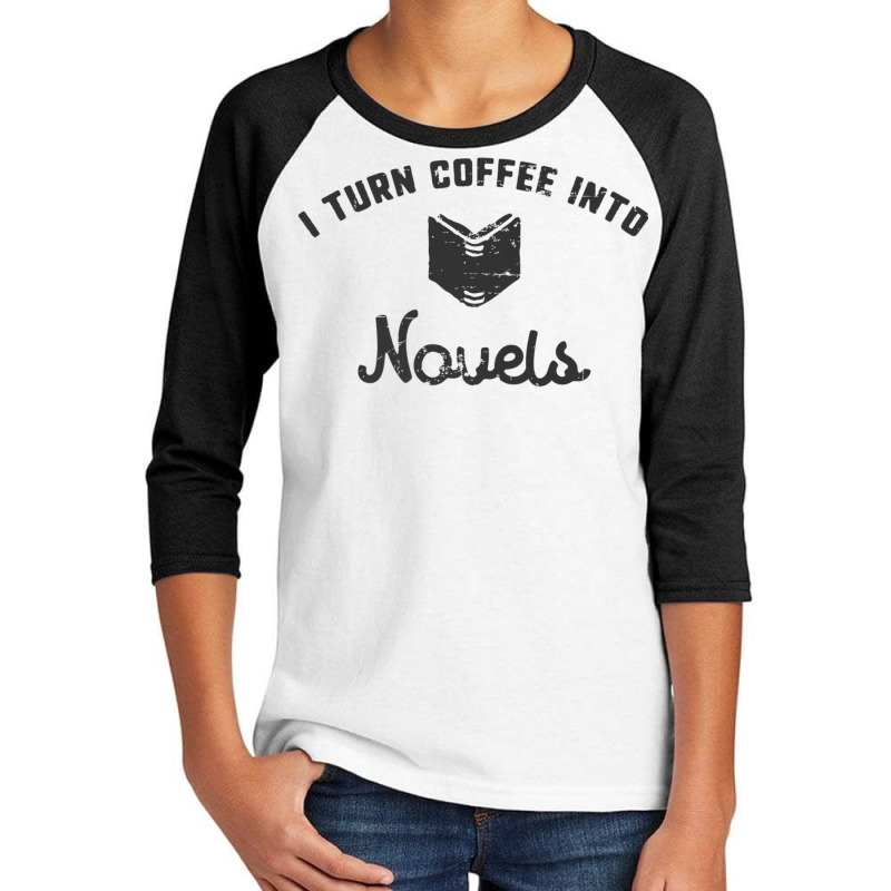 I Turn Coffee Into Novels T Shirt For Authors And Writers Youth 3/4 Sleeve by cm-arts | Artistshot