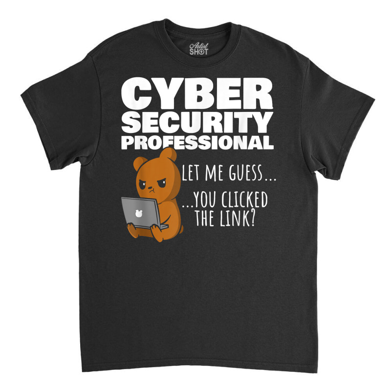 You Clicked The Link Funny Cybersecurity Infosec T Shirt Classic T-shirt by cm-arts | Artistshot