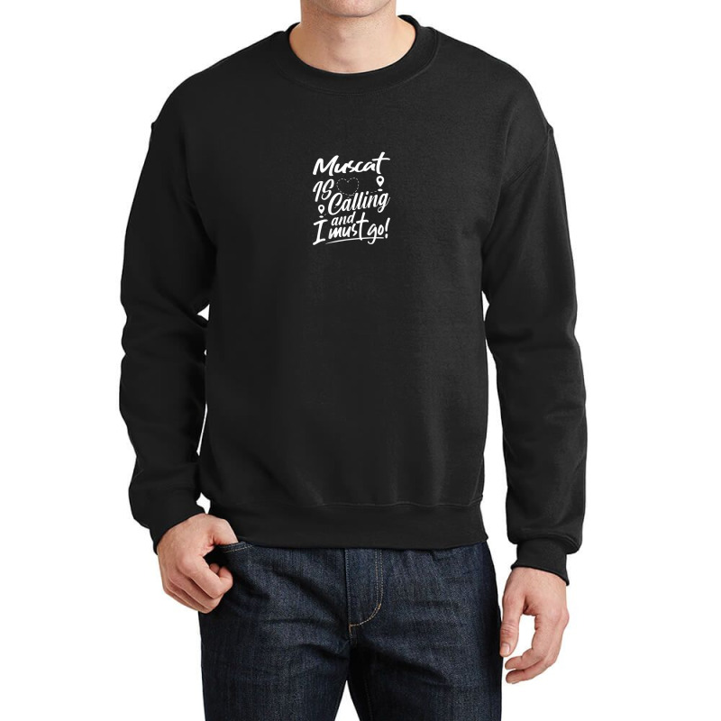 Funny Muscat Is Calling And I Must Go Oman Travelling Crewneck Sweatshirt | Artistshot