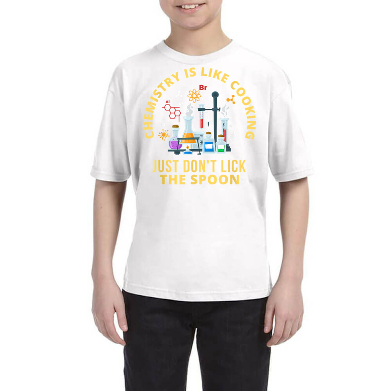 Funny Chemistry Is Like Cooking Just Don't Lick The Spoon T Shirt Youth Tee by cm-arts | Artistshot