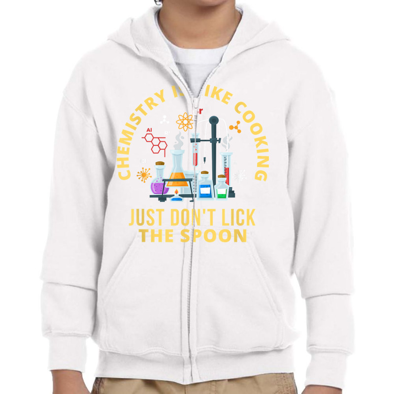 Funny Chemistry Is Like Cooking Just Don't Lick The Spoon T Shirt Youth Zipper Hoodie by cm-arts | Artistshot