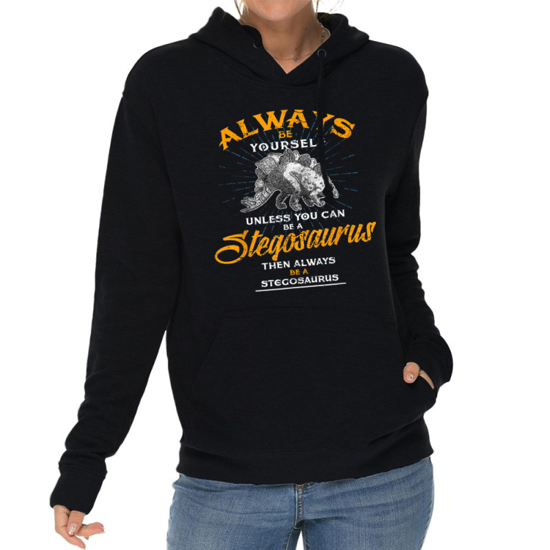 Always Be Yourself Shirt Be A Stegosaurus Dinosaur Shirt Lightweight Hoodie | Artistshot