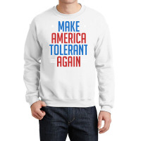 Make America Tolerant Again Shirt Crewneck Sweatshirt | Artistshot