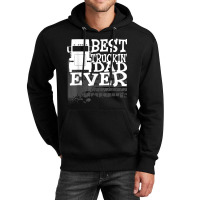 Best Truckin' Dad Ever Truck Driver Gift T Shirt Unisex Hoodie | Artistshot