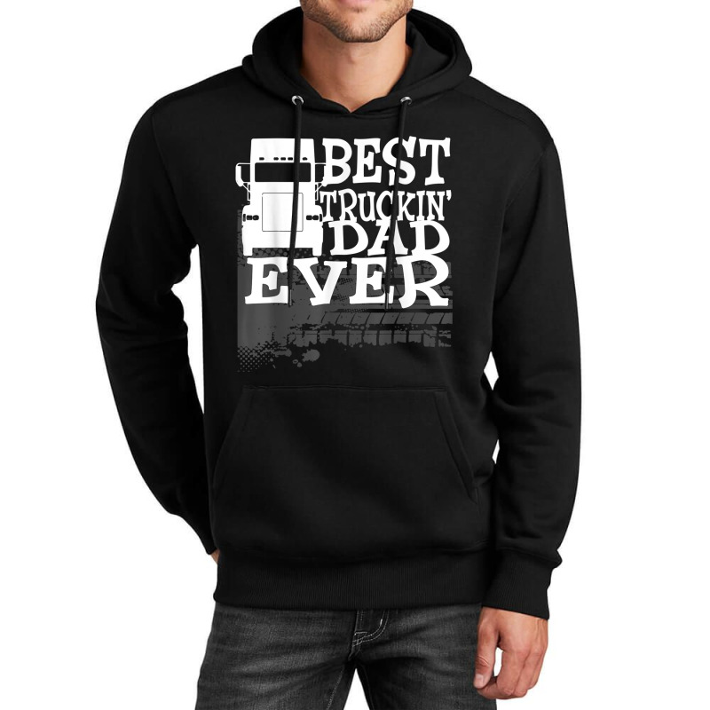 Best Truckin' Dad Ever Truck Driver Gift T Shirt Unisex Hoodie by cm-arts | Artistshot