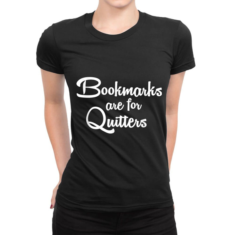 Bookmarks Are For Quitters T Shirt Ladies Fitted T-Shirt by cm-arts | Artistshot