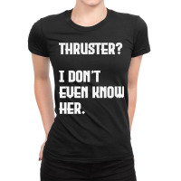 Thruster I Don't Even Know Her Work Out Cross Premium Ladies Fitted T-shirt | Artistshot