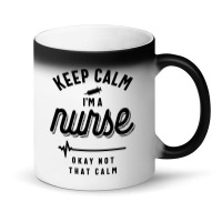 Keep Calm Im A Nurse Magic Mug | Artistshot