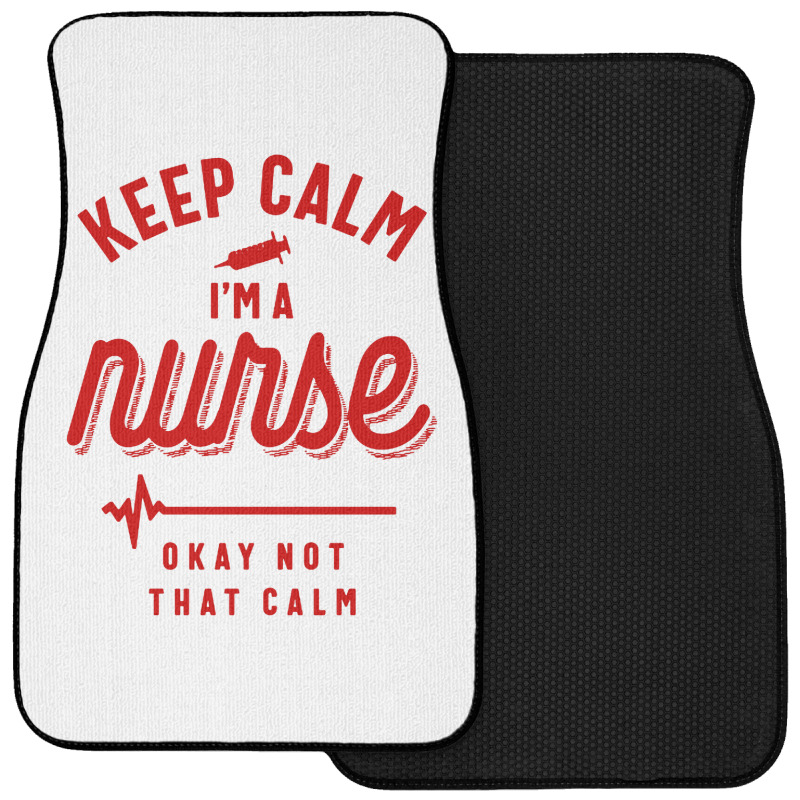 Keep Calm Im A Nurse Front Car Mat | Artistshot