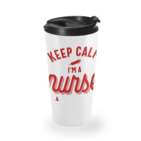 Keep Calm Im A Nurse Travel Mug | Artistshot