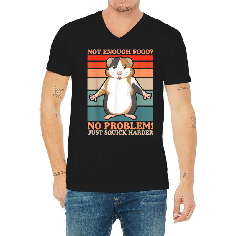 Not Enough Food No Problem Squick Harder Guinea Pig Lover V-Neck Tee by Loves | Artistshot