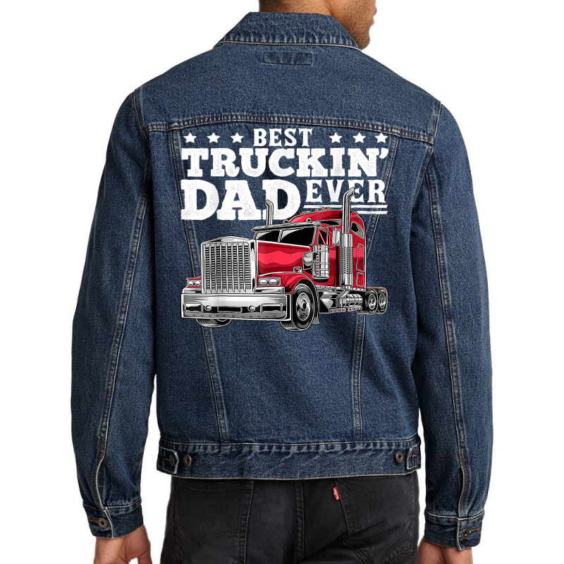 Best Truckin Dad Ever Big Rig Trucker Father's Day Gift Men T Shirt Men Denim Jacket by cm-arts | Artistshot