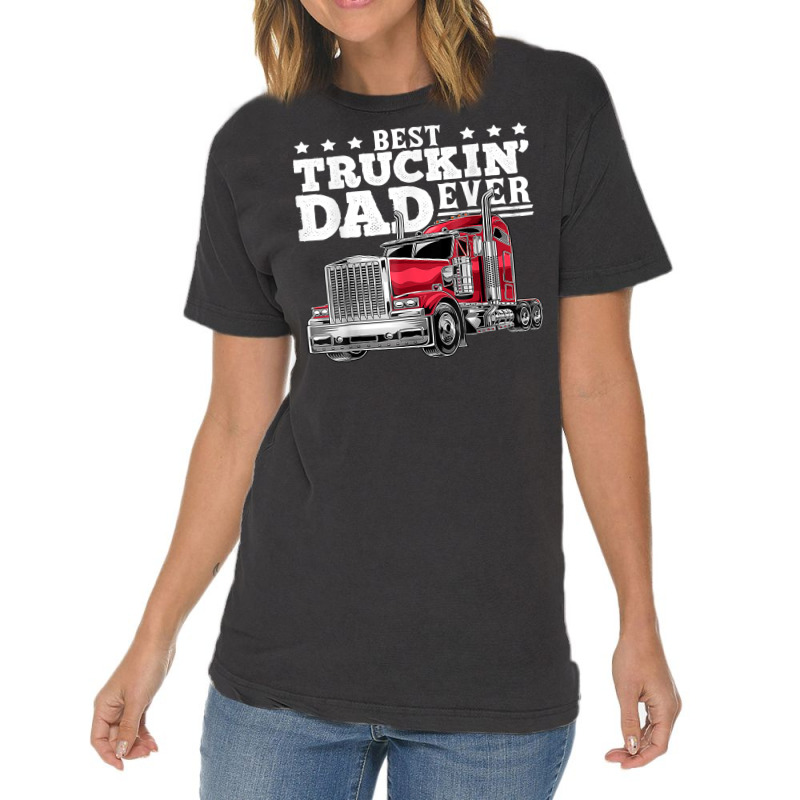 Best Truckin Dad Ever Big Rig Trucker Father's Day Gift Men T Shirt Vintage T-Shirt by cm-arts | Artistshot