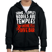 Some People's Bodies Are Temples Mine Is A Dive Bar T Shirt Youth Zipper Hoodie | Artistshot