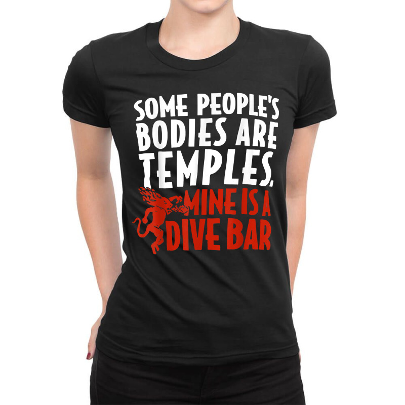 Some People's Bodies Are Temples Mine Is A Dive Bar Funny T Shirt Ladies Fitted T-Shirt by cm-arts | Artistshot