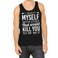 I Inject Myself With Stuff Funny Type 1 Diabetes Awareness Tank Top | Artistshot