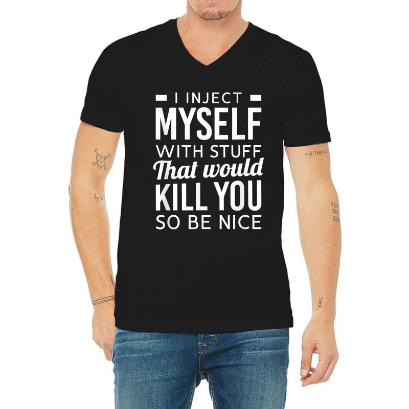 I Inject Myself With Stuff Funny Type 1 Diabetes Awareness V-neck Tee | Artistshot