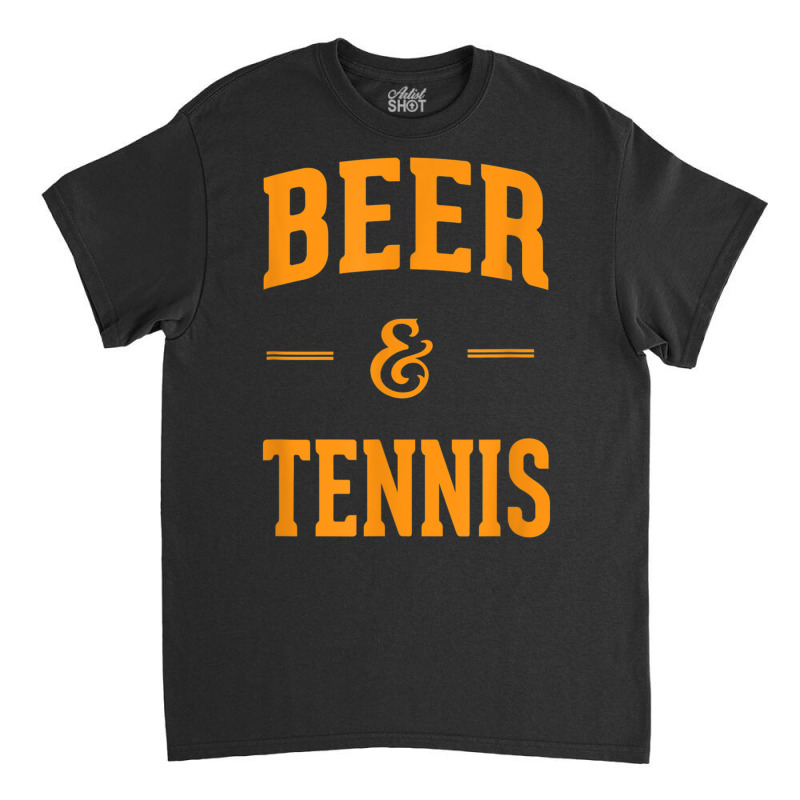 Beer & Tennis Perfect Combination Funny Tennis Fans Gifts Classic T-shirt by cm-arts | Artistshot