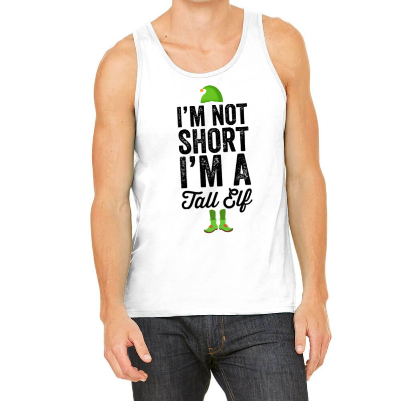 Im Not Short Im A Tall Elf Tank Top | Artistshot