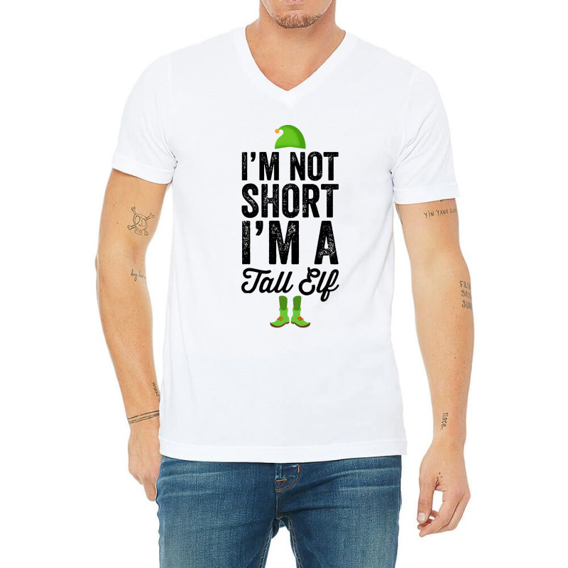 Im Not Short Im A Tall Elf V-neck Tee | Artistshot