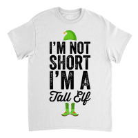 Im Not Short Im A Tall Elf Classic T-shirt | Artistshot