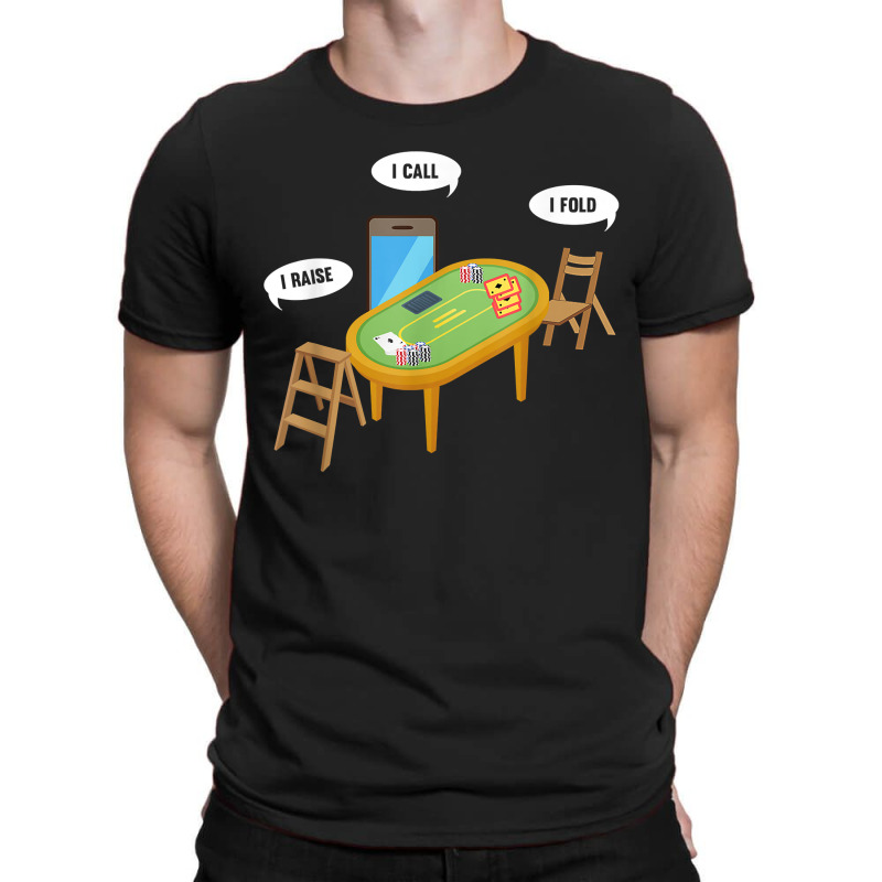 Humorous I Raise I Call I Fold Poker Gambling Enthusiast T-shirt | Artistshot