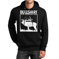 Bullshirt Funny Bull Elk Deer Buck Bow Hunting Hunter Gift Unisex Hoodie | Artistshot