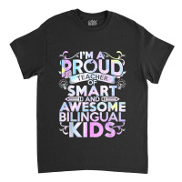 Esl Teacher Im A Proud Teacher Of Smart Cool Bilingual Kids Classic T-shirt | Artistshot