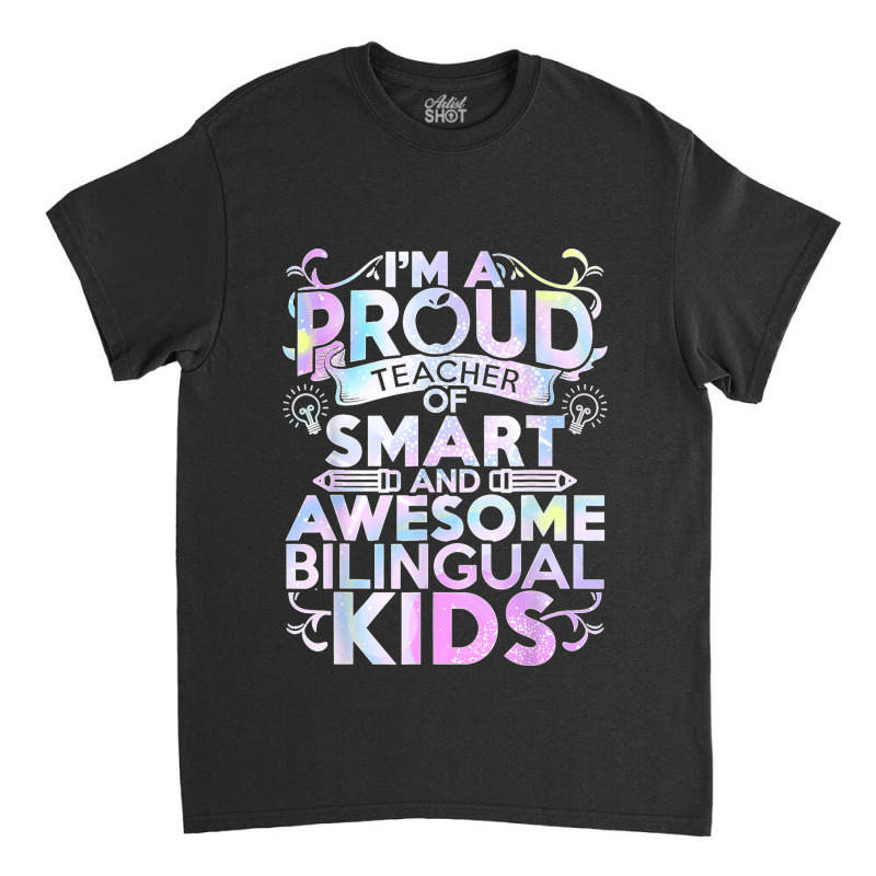 Esl Teacher Im A Proud Teacher Of Smart Cool Bilingual Kids Classic T-shirt by LaDonnaOesterle | Artistshot