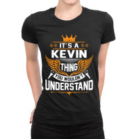 Its A Kevin Thing You Wouldnt Understand Ladies Fitted T-shirt | Artistshot