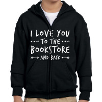 Book Humor Shirt  Love You To The Bookstore Shirt Youth Zipper Hoodie | Artistshot