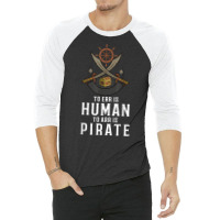 To Err Is Human To Arr Is Pirate With Cross Swords T Shirt 3/4 Sleeve Shirt | Artistshot