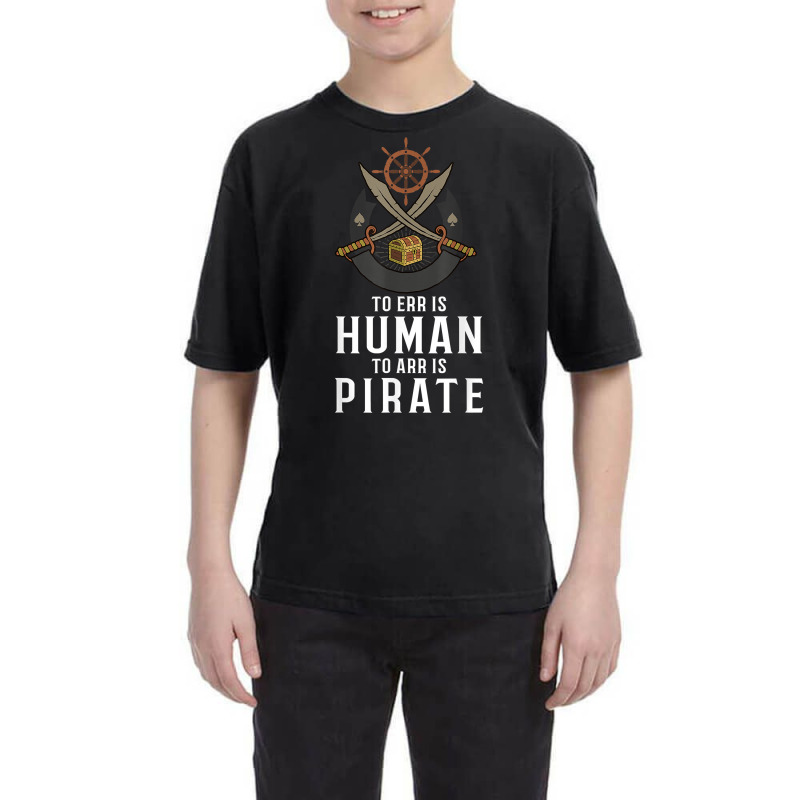 To Err Is Human To Arr Is Pirate With Cross Swords T Shirt Youth Tee | Artistshot