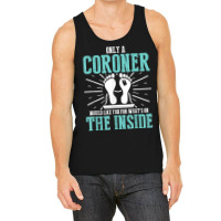 Coroner Medical Examiner Inside Investigator T Shirt Tank Top | Artistshot